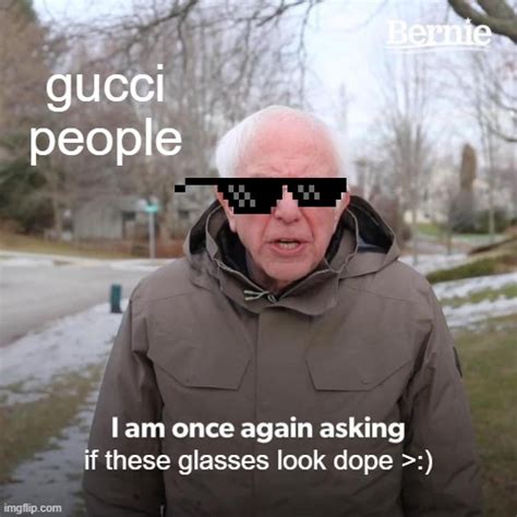 doesn't matter these glasses are gucci meme|these shades are gucci.